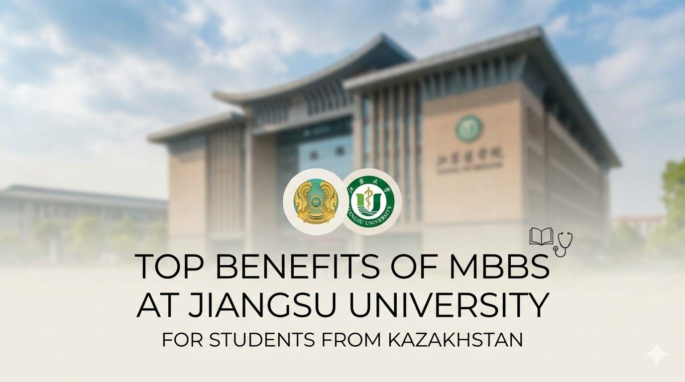Top Benefits of Studying MBBS at Jiangsu University for Students from Kazakhstan